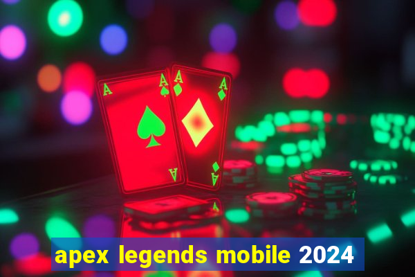 apex legends mobile 2024